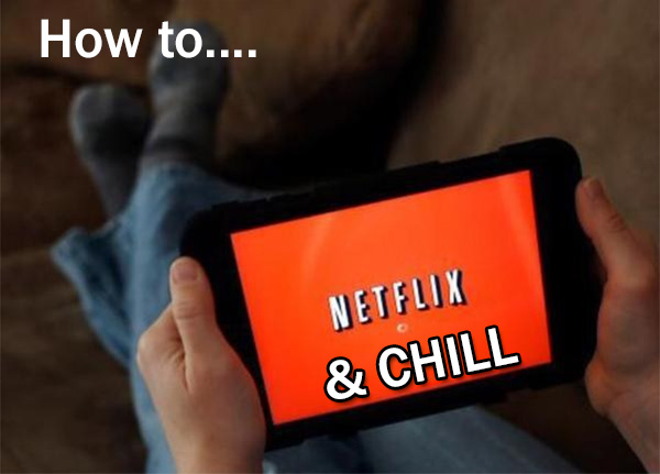 Netflix and Chill Tips